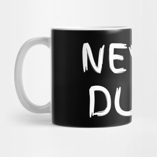 Never Dunn Mug